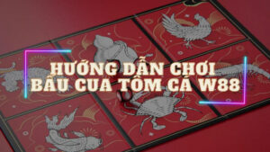 Bầu cua W88 - Trò chơi cá cược trực tuyến phổ biến tại Việt Nam